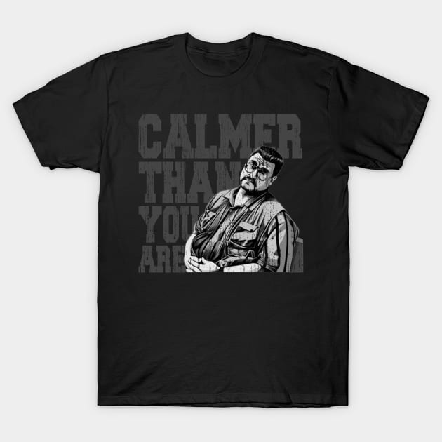 Calmer-than-you-are T-Shirt by Quikerart